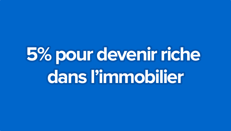 5% Pour Devenir Riche Dans L’immobilier 